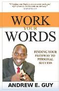 Work Your Words: Finding Your Pathway To Personal Success