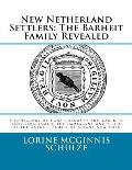 New Netherland Settlers: The Barheit Family Revealed: A Genealogy of Hans Coenradt and Barentje Jans Straetsman, the Immigrant Ancestors of the