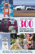 300 Reasons to Love San Francisco