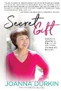 Secret Gift: Lessons in discovering happiness in your career, marriage, and family life.