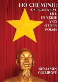 Ho Chi Minh: A Speculative Life in Verse and Other Poems