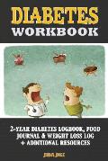 Diabetes Workbook: 24-Month Diabetes Self Management Workbook (Contains Blood Sugar Log, Weight Loss Log, Nutrient Guide, Calorie Expendi