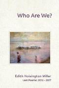Who Are We?: Last Poems: 2016 - 2017