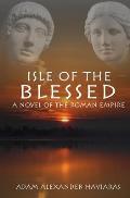Isle of the Blessed: A Novel of the Roman Empire
