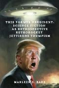 This Former President: Science Fiction as Retrospective Retrorocket Jettisons Trumpism