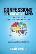 Confessions of a Creative Mind: A Writer's Guide to Getting Right in the Head