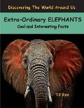 Extra-Ordinary Elephants: Cool and Interesting Facts (Age 5 - 8)