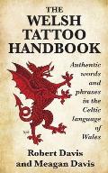 Welsh Tattoo Handbook Authentic Words & Phrases in the Celtic Language of Wales