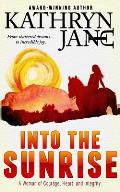 Into the Sunrise: A Woman of Heart, Courage, and Integrity