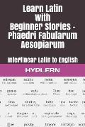 Learn Latin with Beginner Stories - Phaedri Fabularum Aesopiarum: Interlinear Latin to English