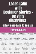 Learn Latin with Beginner Stories - De Viris Illustribus: Interlinear Latin to English
