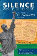 Silence Would be Treason: The Last Writings of Ken Saro-Wiwa