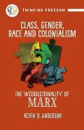 Class, Gender, Race and Colonialism: The 'Intersectionality' of Marx