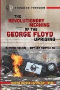 The Revolutionary Meaning of the George Floyd Uprising