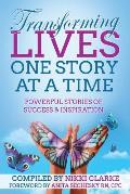 Transforming Lives One Story at a Time: Powerful Stories of Success & Inspiration