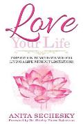 Love Your Life: Inspiration To Motivate You For Living A Life Without Limitations