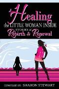 Healing the Little Woman Inside - Stories of Rebirth & Renewal
