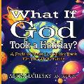 What If God Took A Holiday?: A Positive Prayer & Activity Book For The Whole Family
