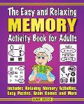 The Easy & Relaxing Memory Activity Book For Adults Includes Relaxing Memory Activities Easy Puzzles Brain Games & More