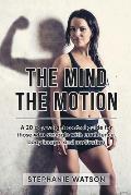 The Mind, The Motion: A 20 Day Weight Control Guide For Those Who Struggle With Confidence, Body Image and Motivation