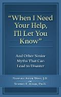 When I Need Your Help I'll Let You Know: And Other Senior Myths That Can Lead to Disaster