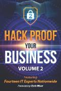 Hack Proof Your Business, Volume 2: Featuring 14 IT Experts Nationwide