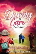 Daring to Care God's Way: Growing Through a Lifetime of Adventures and Misadventures