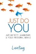 Just Do You: Authenticity, Leadership, and Your Personal Brand