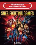 The Ultimate Reference Guide to SNES Fighting Games