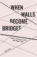 When Walls Become Bridges: A Journey of Discovery to Heal and Conquer Hatred