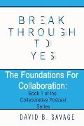 Break Through To Yes: The Foundations for Collaboration
