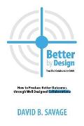 Better By Design: Your Best Collaboration Guide: How to Produce Better Results by Well Designed Collaborations