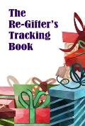 The Re-Gifter's Tracking Book: A blank form book that allows you to keep track of who you received the gift from and who you re-gifted it to.