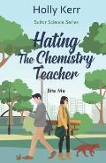 Hating the Chemistry Teacher: An enemies to lovers, sweet romantic comedy, Suitor Science prequel