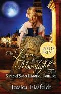 Love By Moonlight: Large Print Edition: A Boxed Set: (The Love By Moonlight Series of Sweet Historical Romance Book 3)