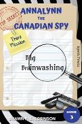 Annalynn the Canadian Spy: Big Brainwashing