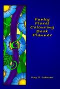 Funky Floral Colouring Book Planner: A smaller sized Undated Monday to Sunday Weekly Planner with a hand drawn floral coloring panel and a full lined