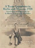 A Texas Greenhorn in Berlin and Moscow, 1928: Travel Diary of Joseph S. Werlin & History Lessons from My Father
