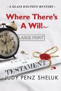Where There's A Will: A Glass Dolphin Mystery - LARGE PRINT EDITION