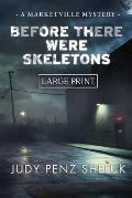 Before There Were Skeletons - LARGE PRINT EDITION: Marketville Mystery #4
