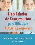 Habilidades de Conversaci?n para Ni?os con Autismo y Asperger: Habilidades Sociales de Seis Minutos