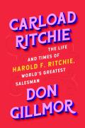Carload Ritchie: The Life and Times of Harold F. Ritchie, World's Greatest Salesman