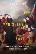 The Vanishing Past: Making the Case for the Future of History