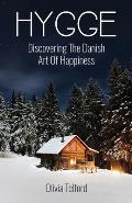 Hygge: Discovering The Danish Art Of Happiness: How To Live Cozily And Enjoy Life's Simple Pleasures
