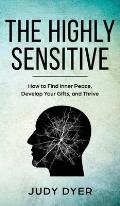 The Highly Sensitive: How to Find Inner Peace, Develop Your Gifts, and Thrive