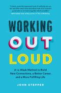 Working Out Loud A 12 Week Method to Build New Connections a Better Career & a More Fulfilling Life