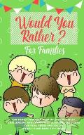 Would you Rather: The Family Friendly Book of Stupidly Silly, Challenging and Absolutely Hilarious Questions for Kids, Teens and Adults