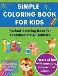 Simple Colouring Book For Kids: Perfect Colouring Book for Preschoolers & Toddlers - Hours of Fun With Numbers, Shapes and Colors!