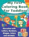 My First Colouring Book For Toddlers: Education With Letters, Numbers, Shapes, Colors and Animals!