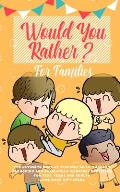 Would You Rather: The Ultimate Book of Stupidly Silly, Thought Provoking and Absolutely Hilarious Questions for Kids, Teens and Adults (